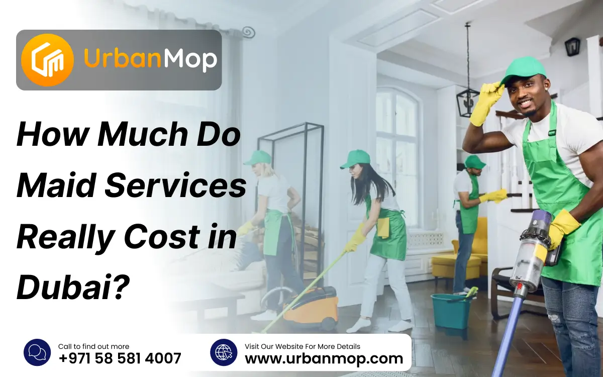 How Much Do Maid Services Really Cost in Dubai? Cost breakdown of maid services in Dubai, including hourly and daily rates for cleaning services